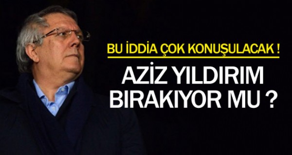 Aziz Yldrm Fenerbahe'yi brakyor